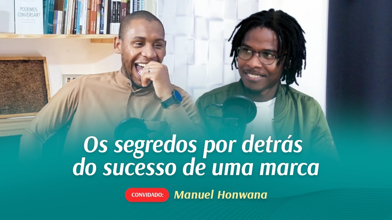 Segredos por detrás do sucesso de uma Marca - Conversas Arafáticas #4 - Manuel Honwana