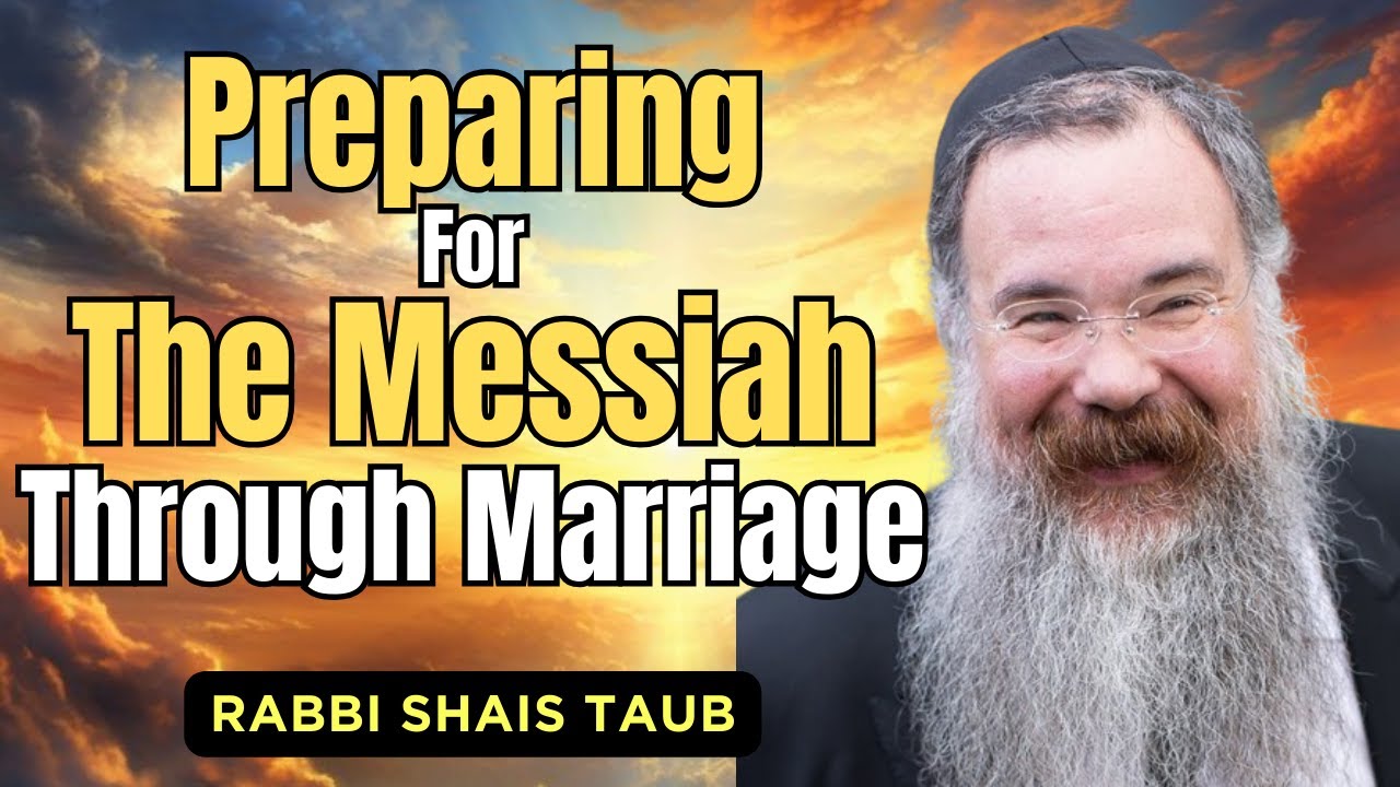 A Generation of Healing: Marriage & Moshiach - Rabbi Shais Taub
