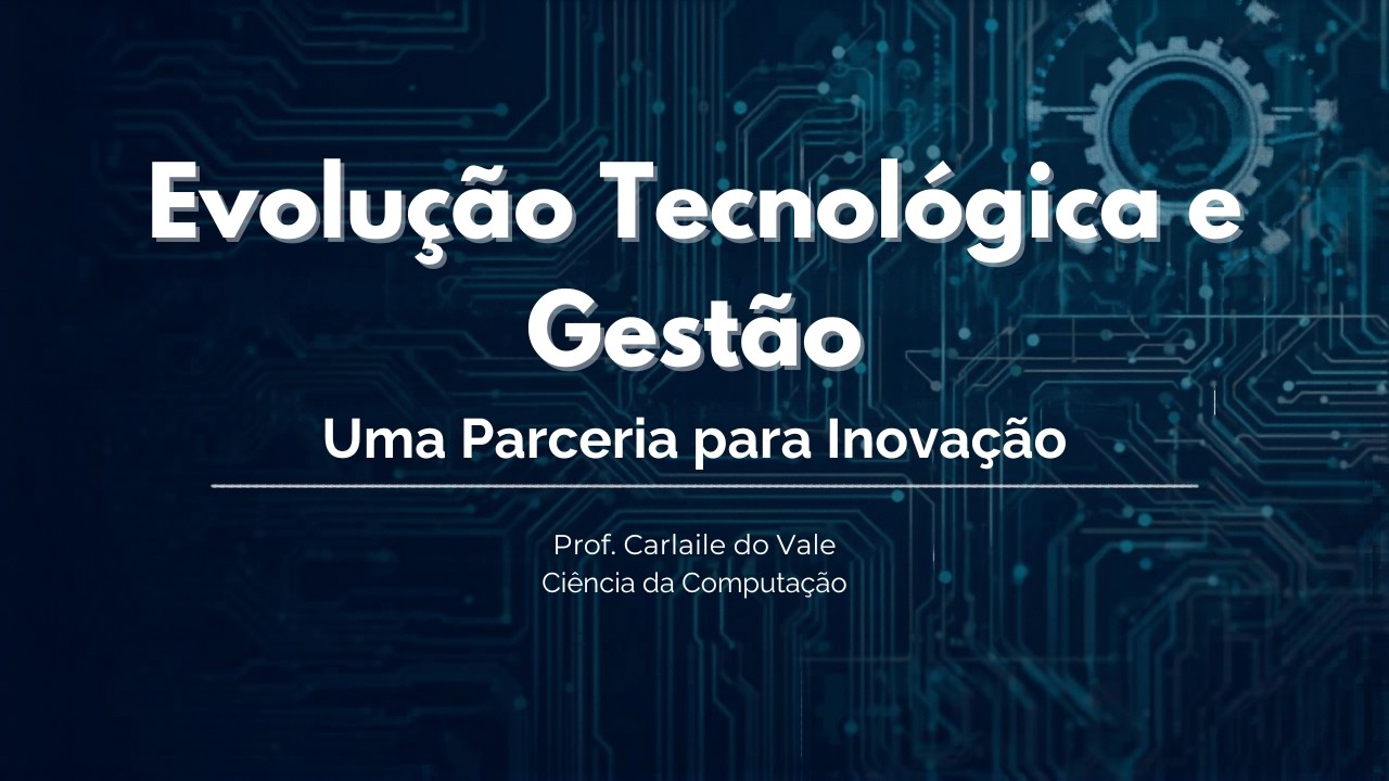 Evolução Tecnológica e Gestão: Uma Parceria para Inovação | Sistemas de Informação