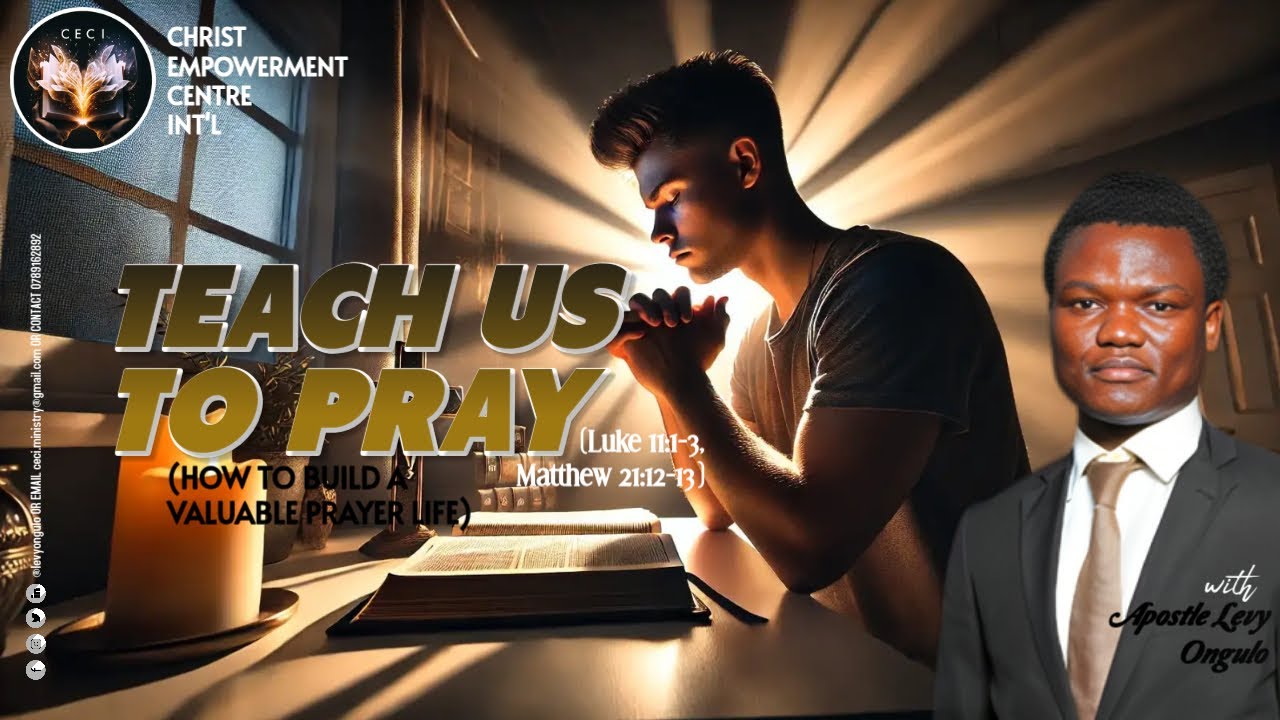 TEACH US TO PRAY (Building a valuable and result filled prayer life) II with Apostle Levy Ongulo