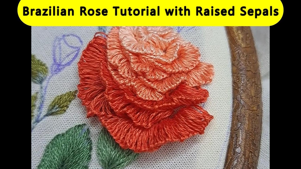Brazilian Rose Embroidery with Raised Sepals –Tutorial #BrazilianRoseEmbroidery#EmbroideryTutorial