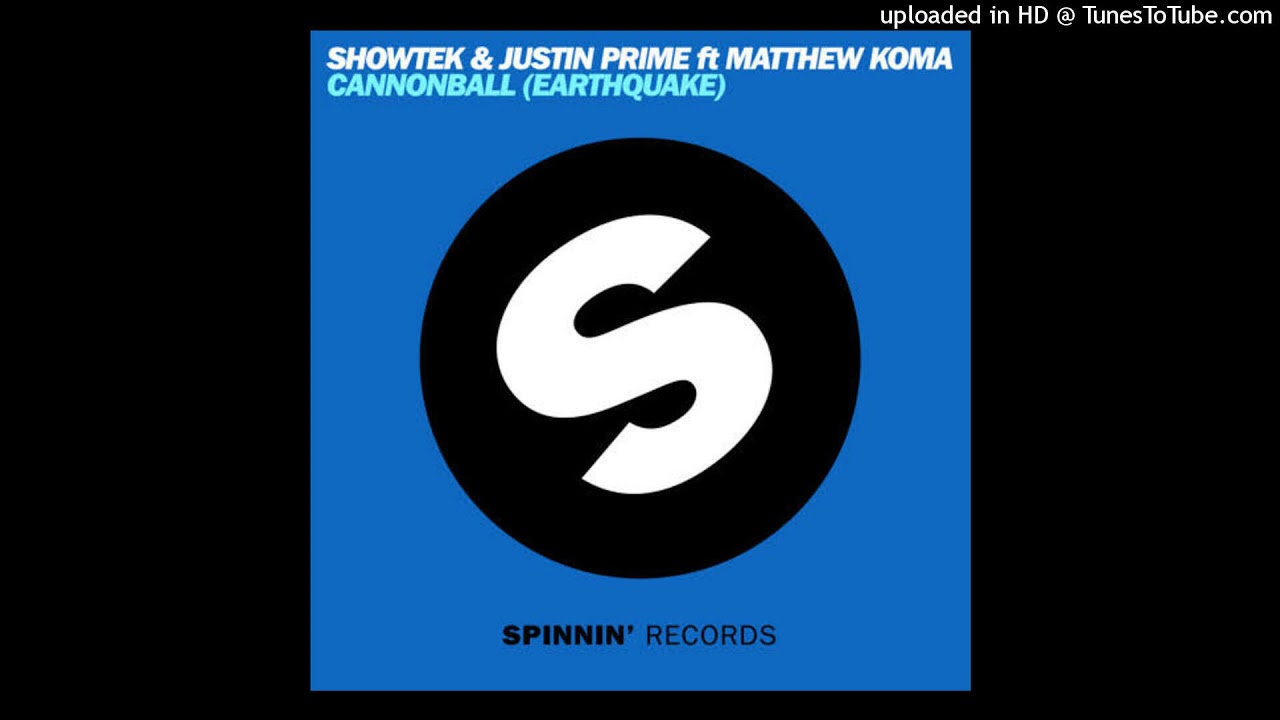 Showtek And Justin Prime Ft  Matthew Koma - Cannonball (Earthquake) (Extended Vocal Mix)