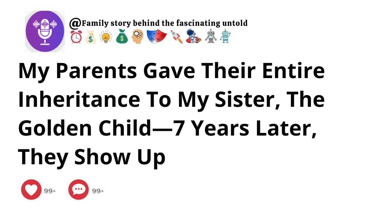 My Parents Gave Their Entire Inheritance To My Sister, The Golden Child—7 Years Later, They Show U