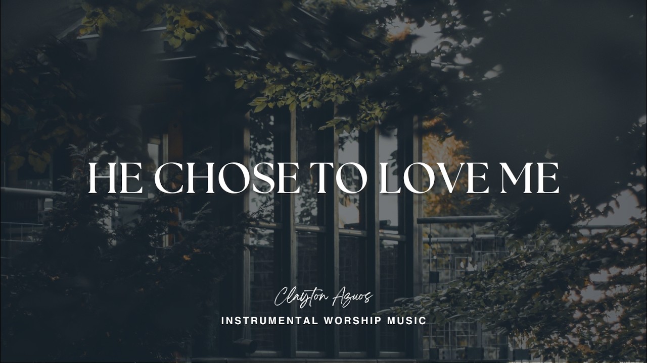 He Chose To Love Me | Instrumental Worship Music For Prayer