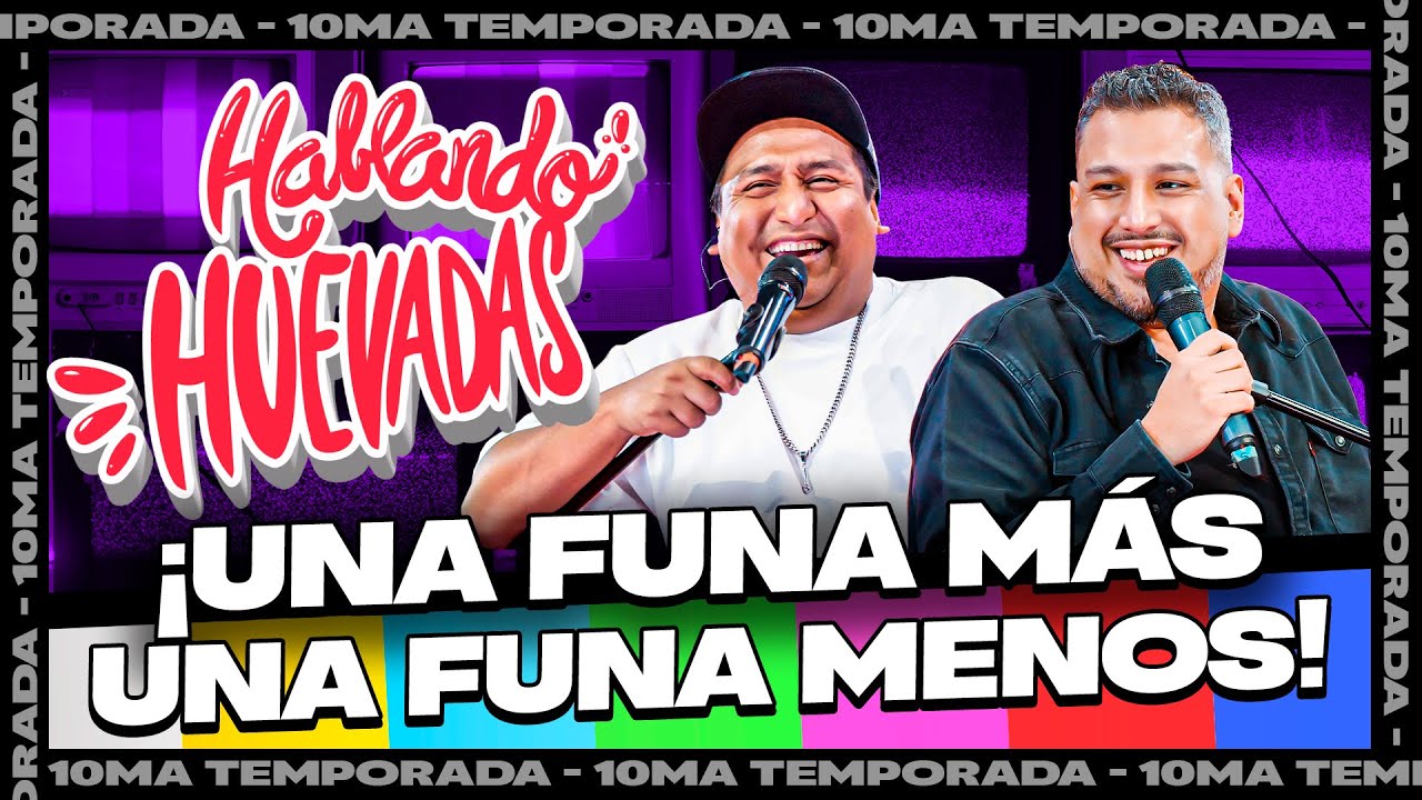 HABLANDO HUEVADAS - Décima Temporada [UNA FUNA MÁS, UNA FUNA MENOS]