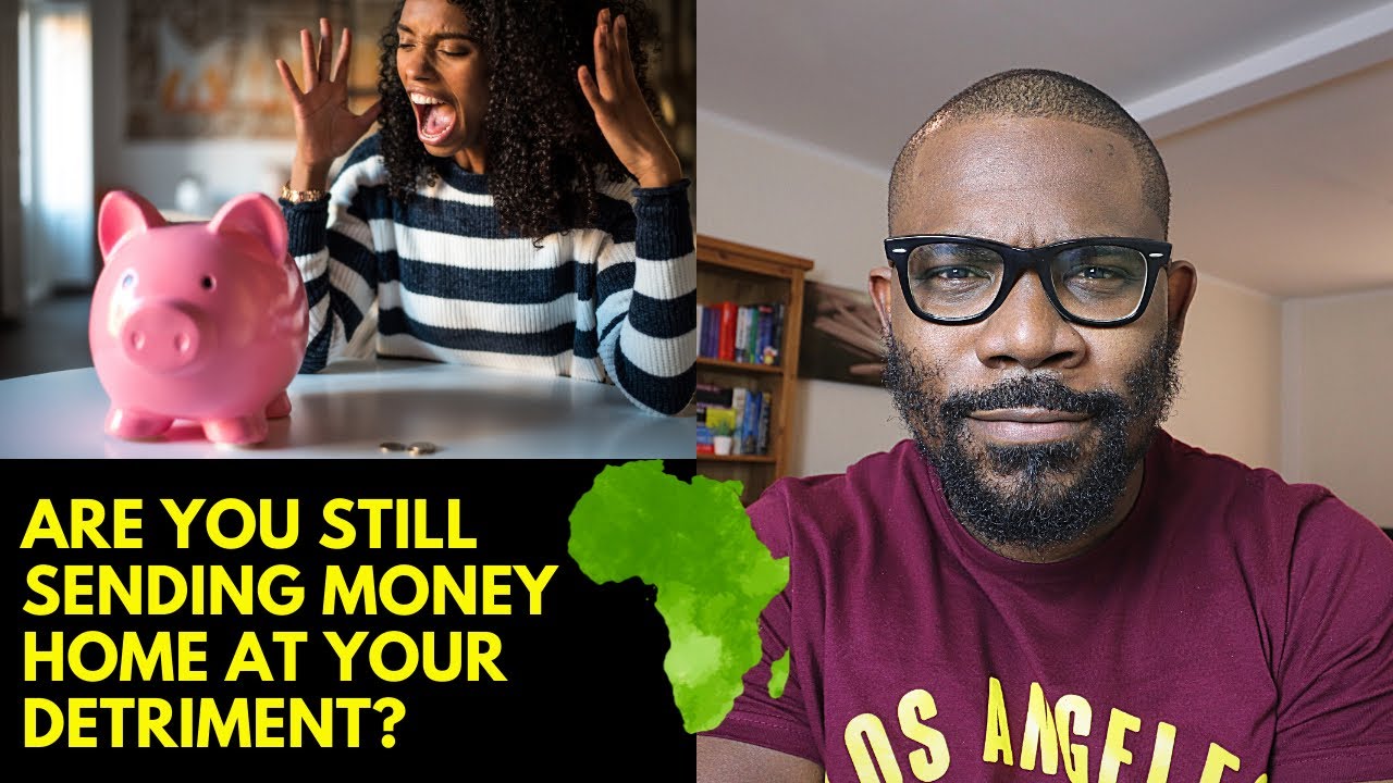 Watch this: Are you still sending money home at your detriment?