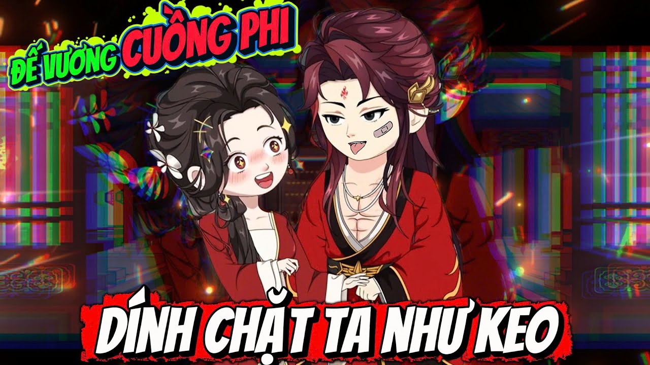 Đế Vương Cuồng Phi D&iacute;nh Chặt Ta Như Keo  |  ChipChip Review