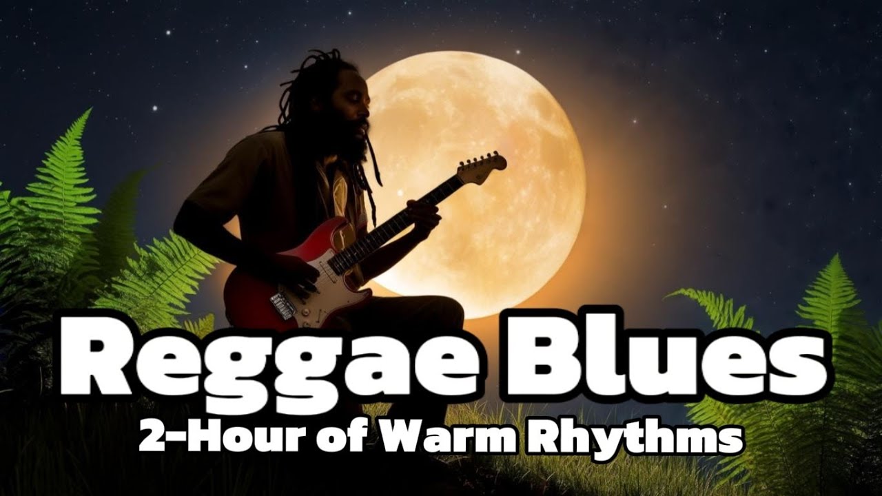 Reggae Blues &bull; 2-Hour of Warm Rhythms