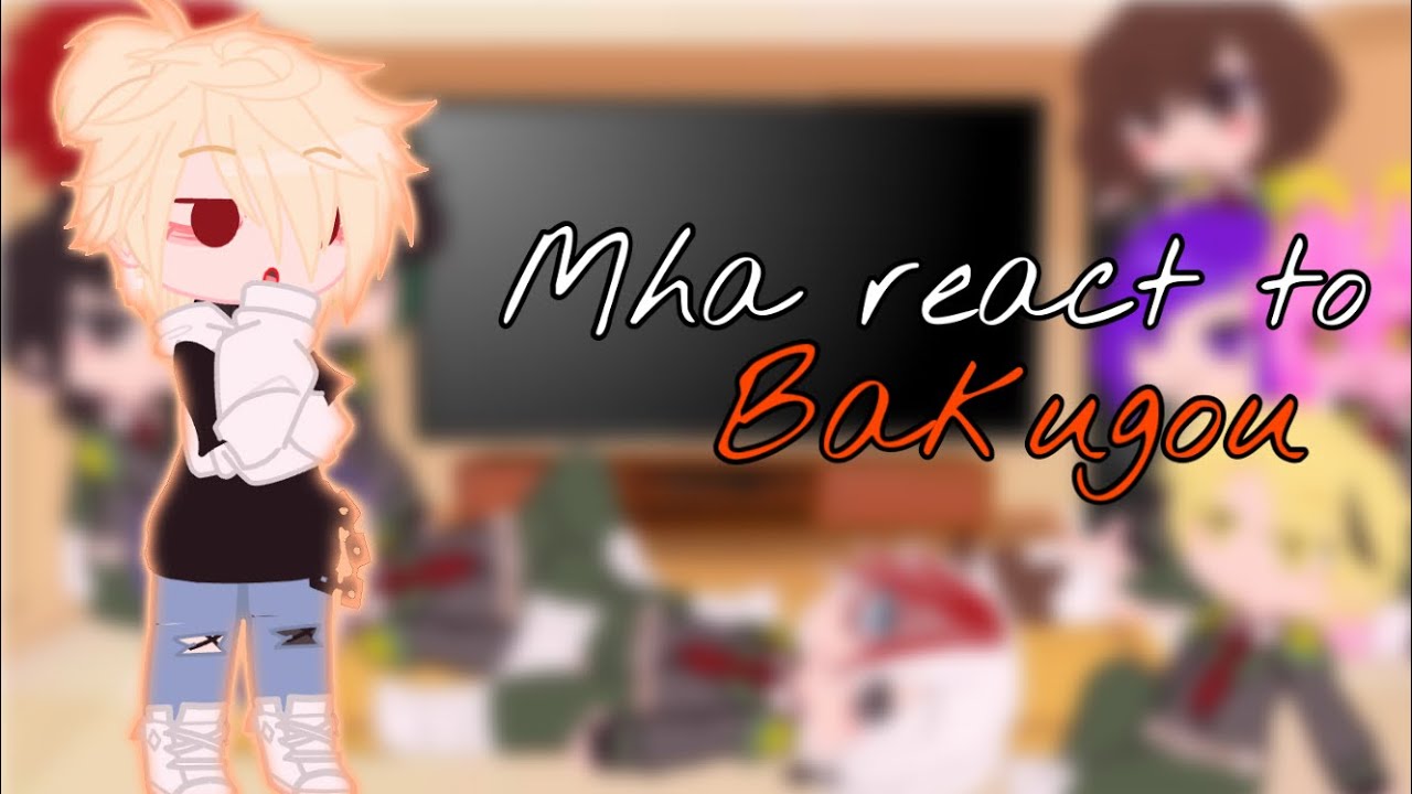 Mha react to Bakugou katsuki || my video || ( 1 / 2 ) || sad bakugou ||