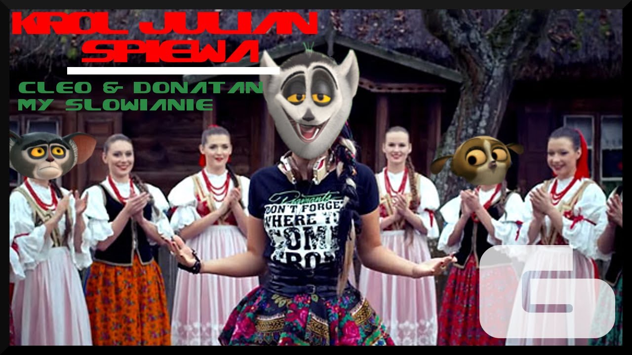 Król Julian śpiewa [#6] ft. Cleo&Donatan - My Słowianie - HD