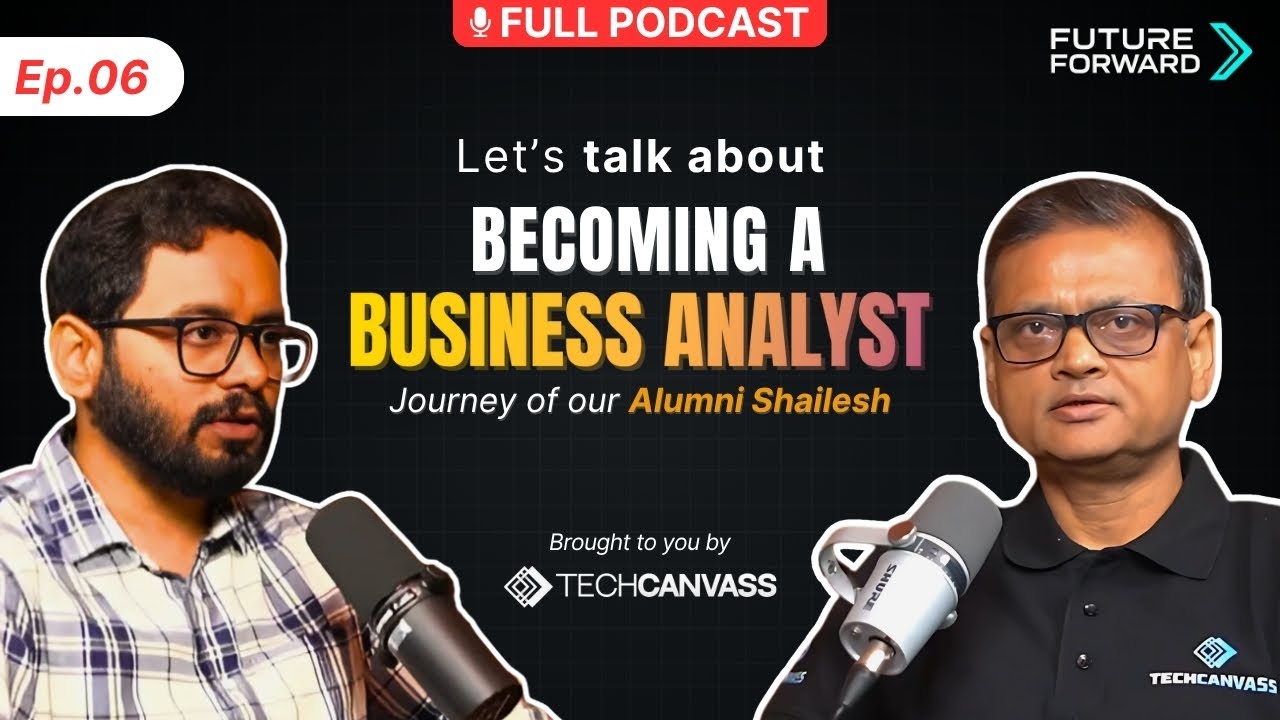 Ep. 6 | Becoming a Business Analyst and BA journey ft Shailesh Sawant | FutureForward Techcanvass