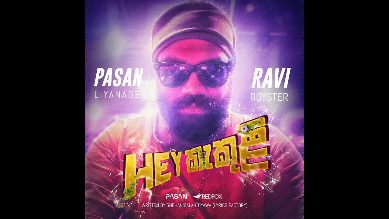 Pasan Liyanage X Ravi Royster - Hey Kakuli (කැකුලී )