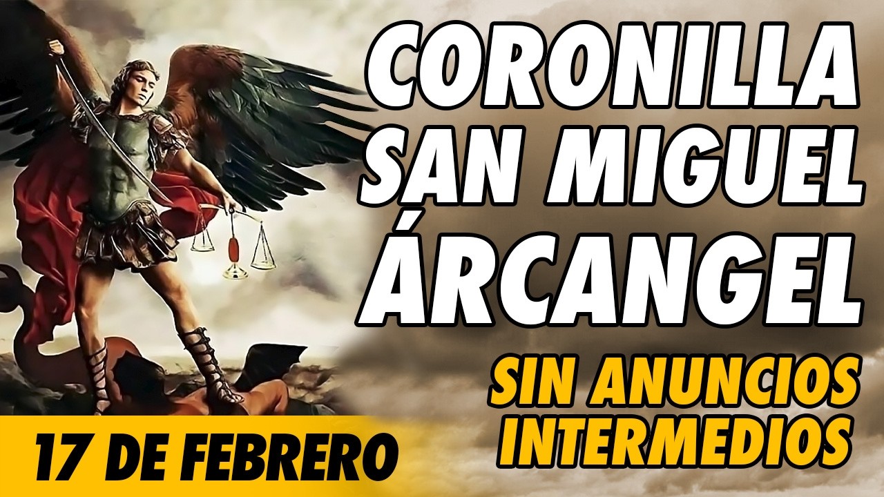 Coronilla a San Miguel Arcangel 🙏(SIN ANUNCIOS INTERMEDIOS)🙏 17 de Febrero 2026