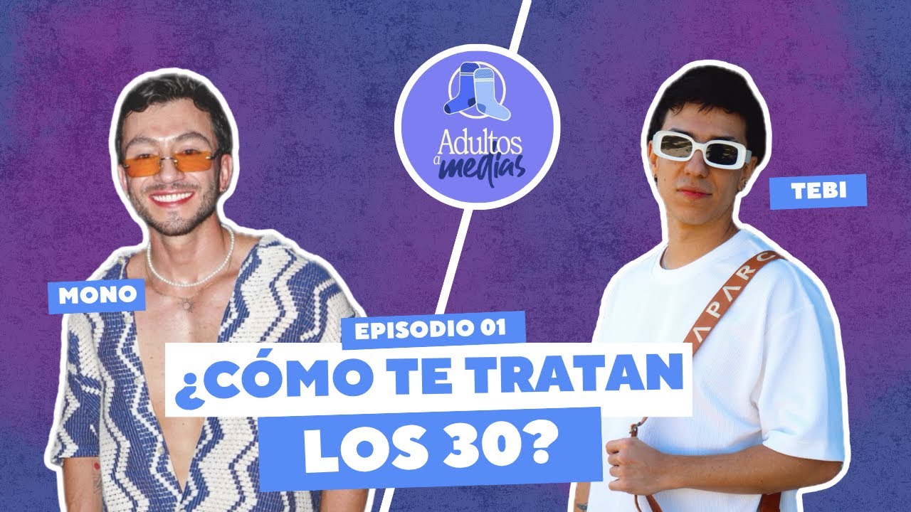 Episodio 001 - ¿Cómo te tratan los 30?