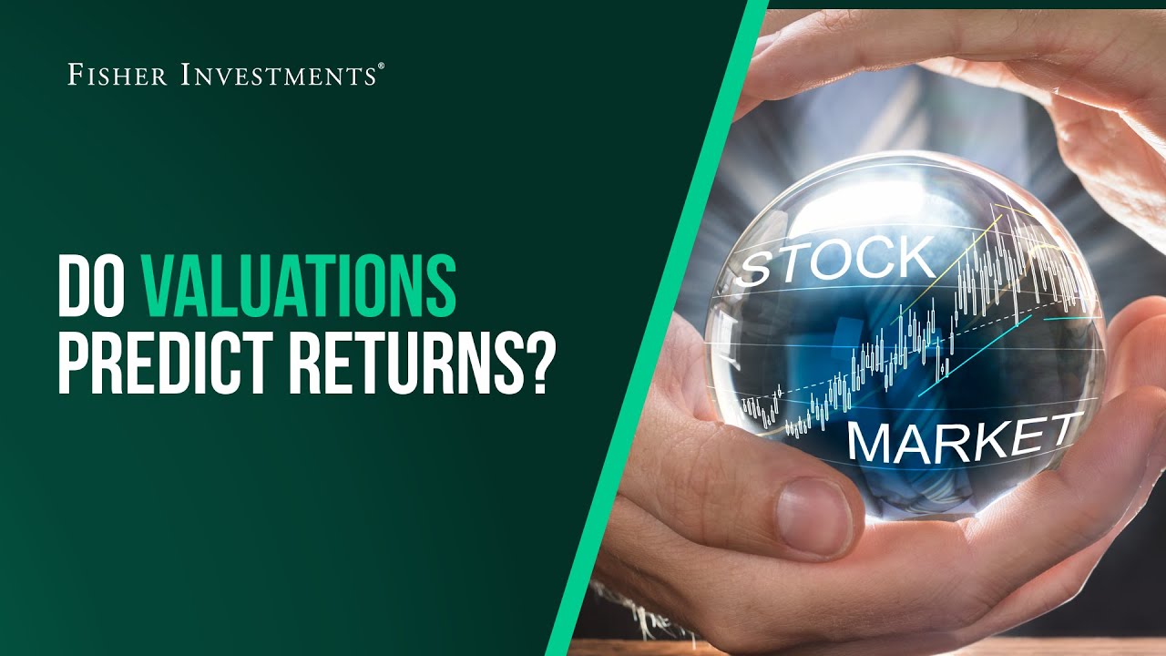 Fisher Investments объясняет: Могут ли оценки предсказать доходность?