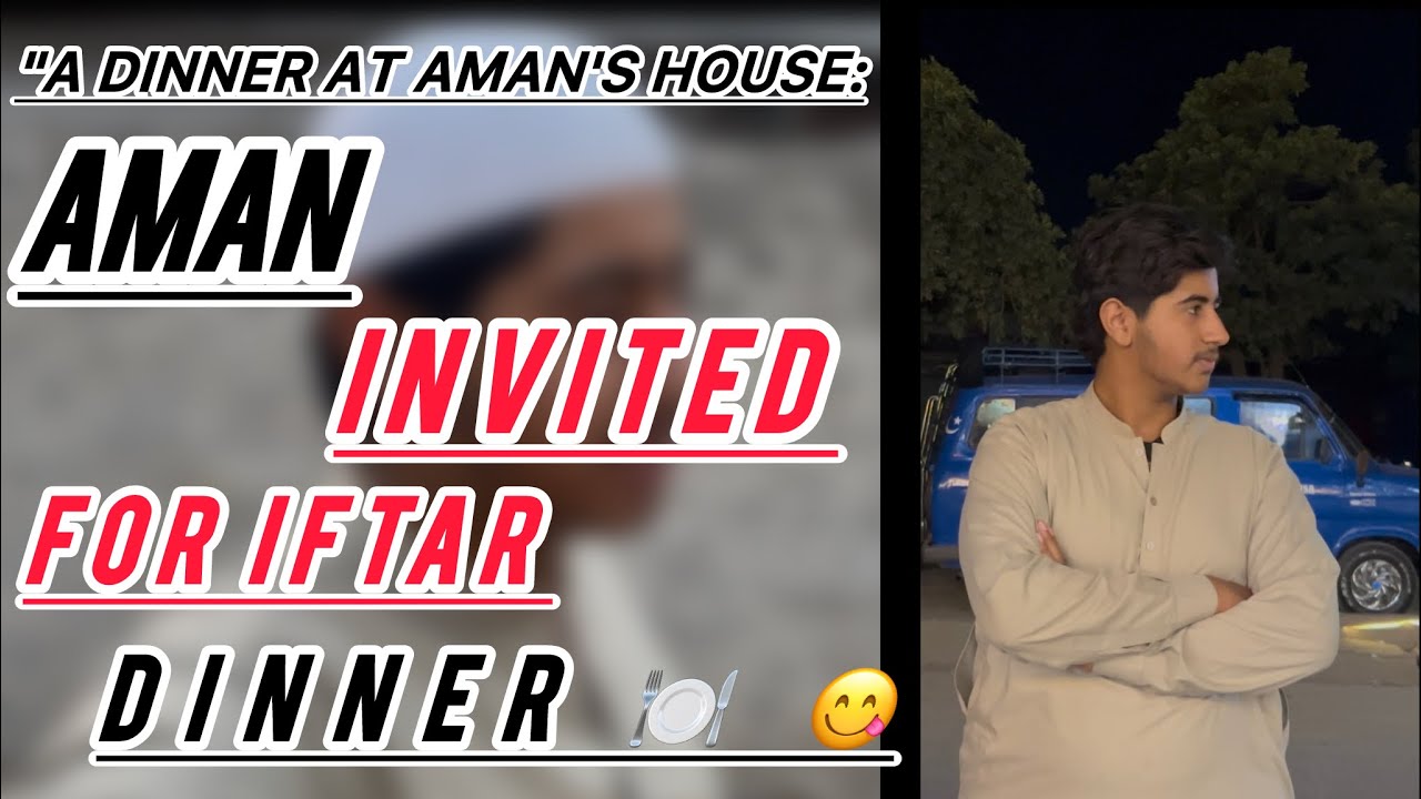 Aman invited me for iftar dinner 😋