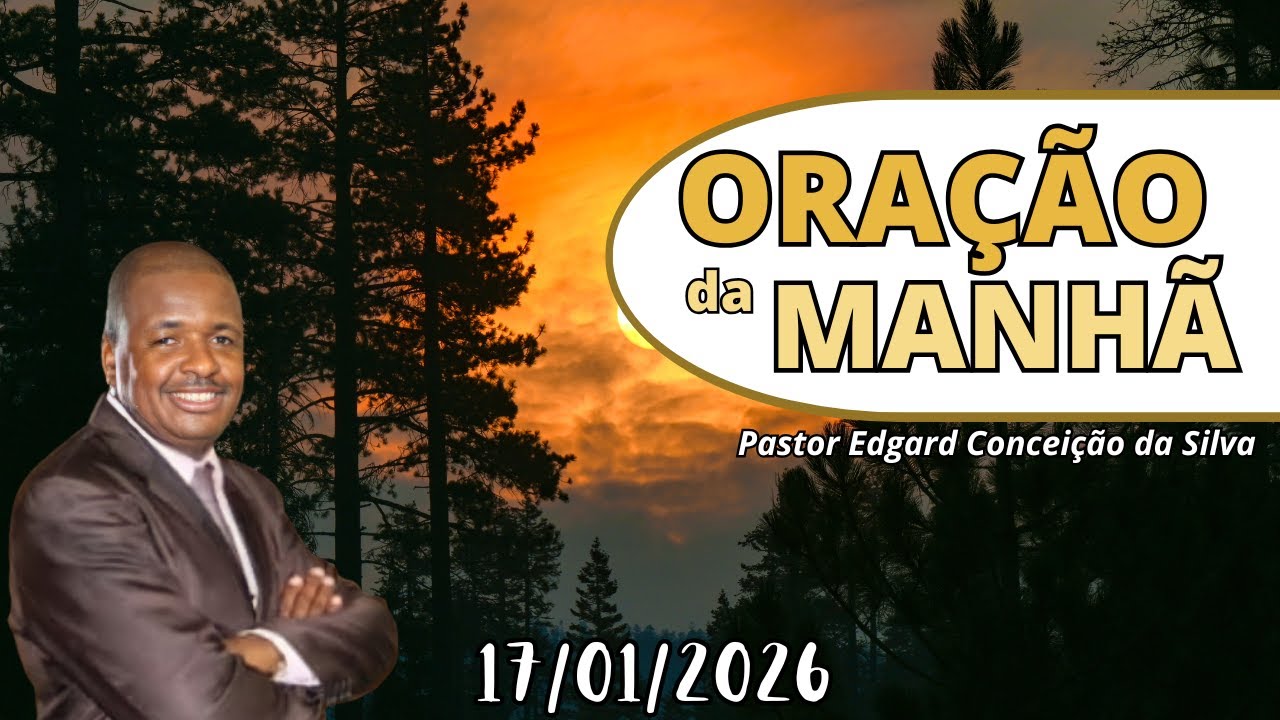 Oração da Manhã – 17 de Janeiro de 2026 | Confie em Deus e em Jesus (João 14:1)