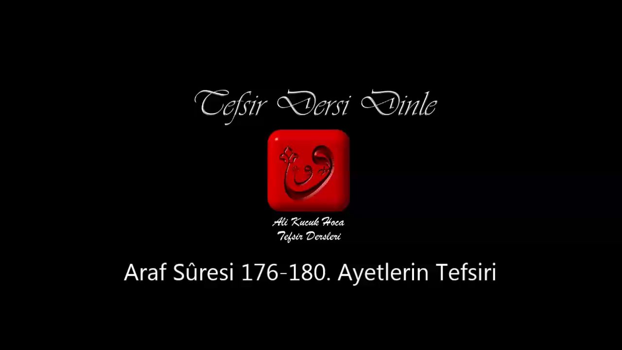 Ali Küçük Araf Suresi 176-180. Ayetlerin Tefsiri / MP3 - Ses