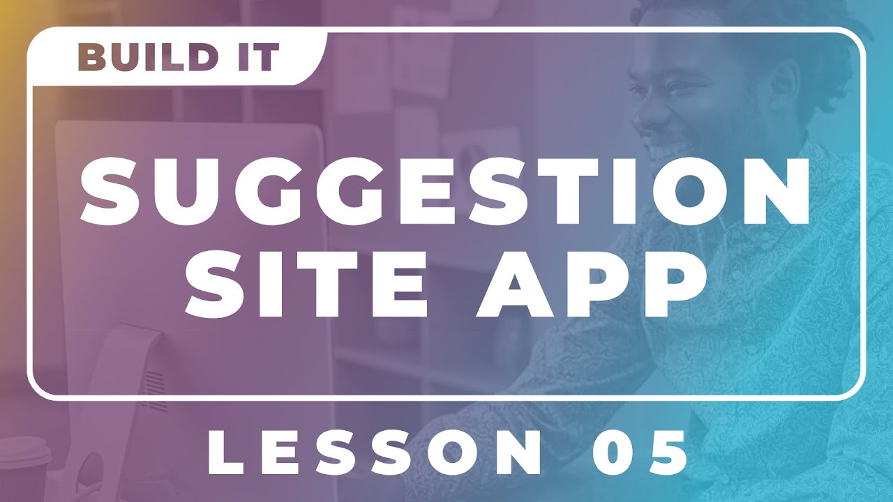 Building a Suggestion Site App - Lesson 5