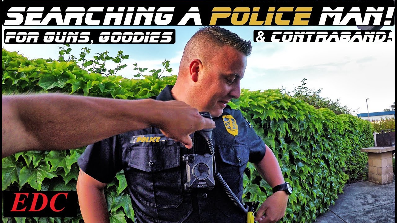 Searching A Police Officer for guns, goodies and contraband! EDC