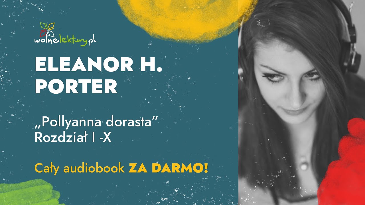 Pollyanna dorasta, Roz. I -X  &ndash; Eleanor H. Porter &ndash; CAŁY AUDIOBOOK ZA DARMO cz. 1/3 | Wolne Lektury