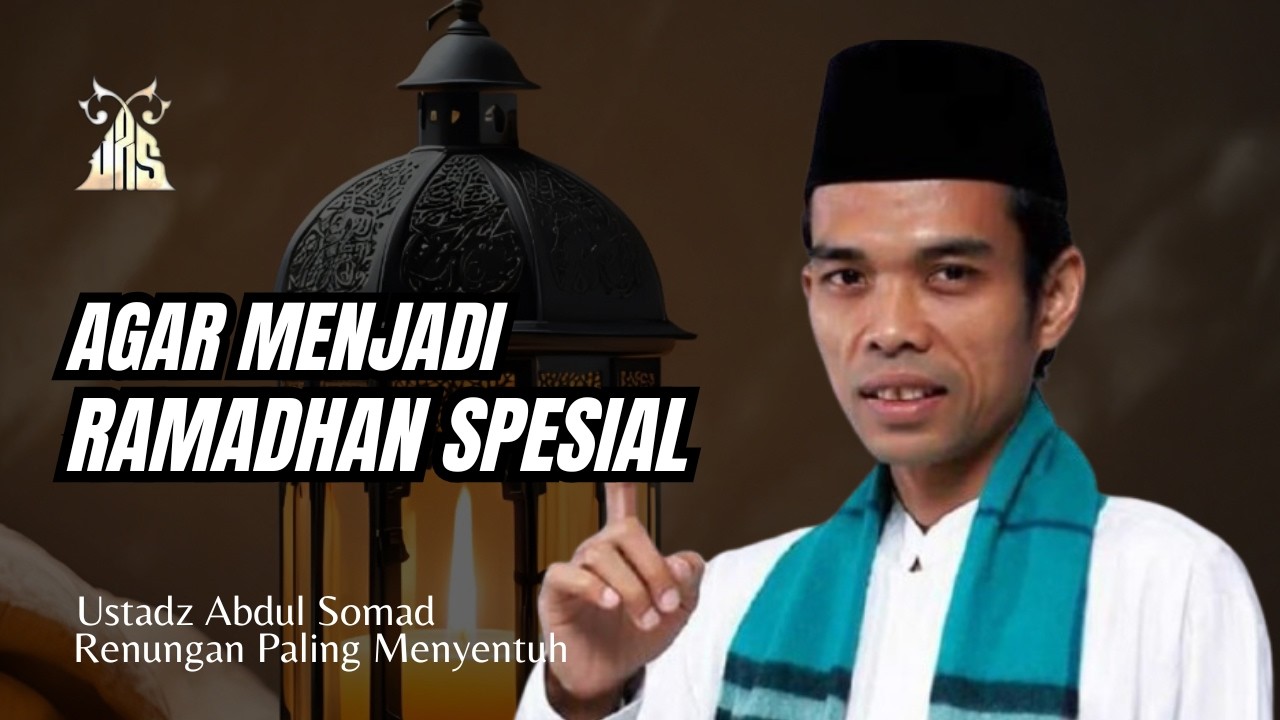 MENJADI RAMADHAN SPESIAL - Ceramah Terbaru Ustadz Abdul Somad