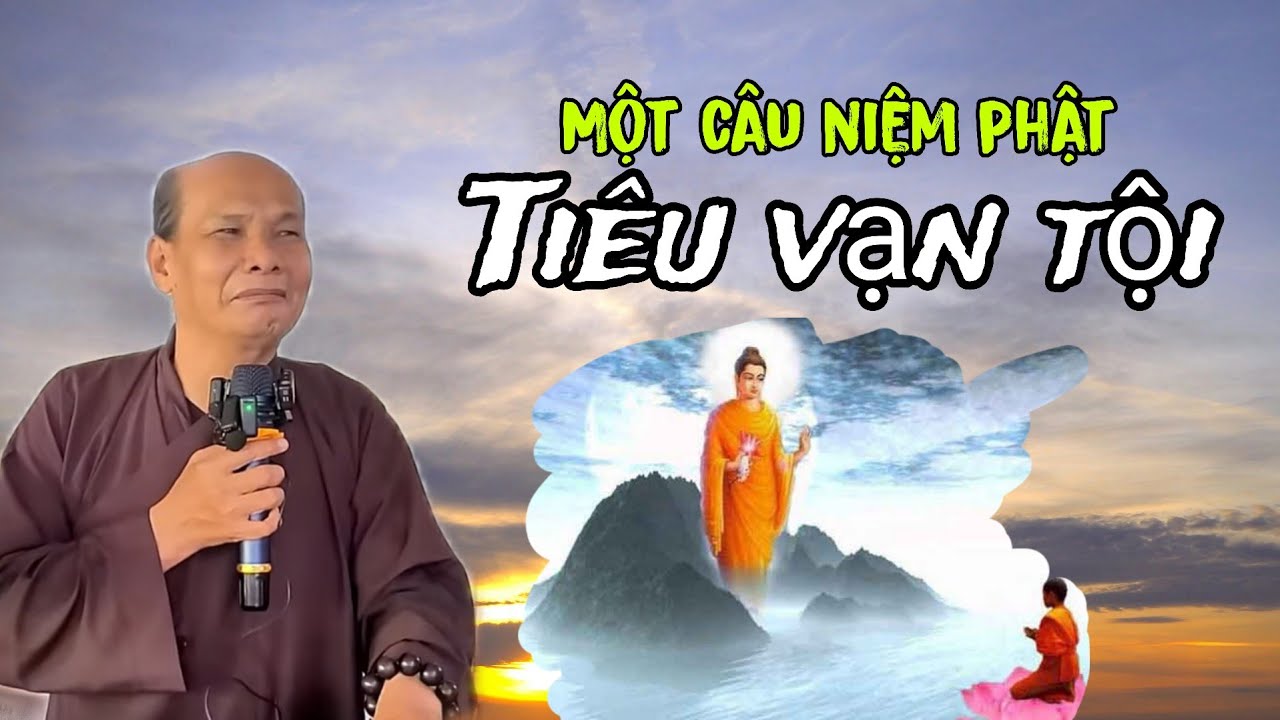 Chú bảy thiện chia sẻ niệm phật vãng sanh một câu niệm phật tiêu vạn tội