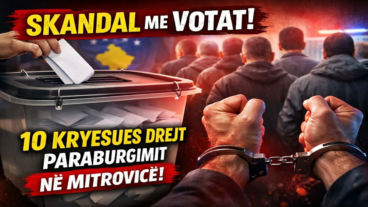Skandal me VOTAT!10 kryesues drejt paraburgimit në MITROVICË!