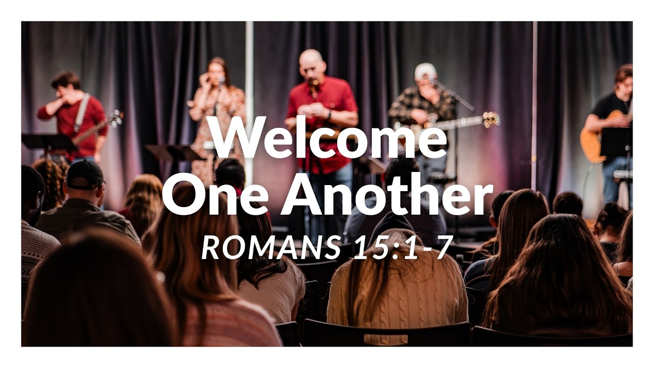 Welcome One Another - Romans 15:1-7 | Cory Johnson