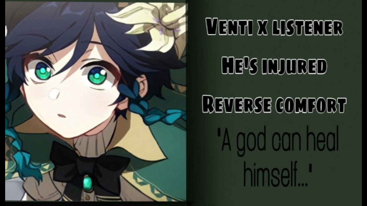 Venti x listener |He‘s injured |Reverse comfort