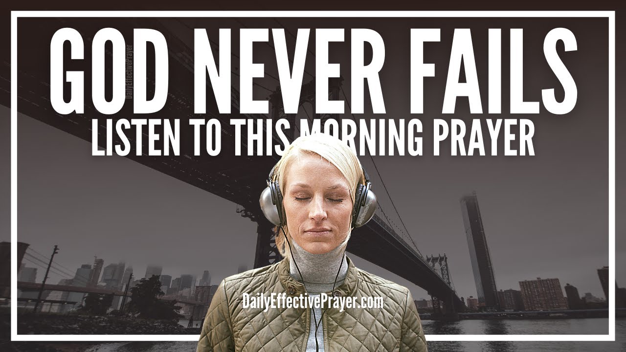 Be Encouraged Because God Never Fails | A Powerful & Prevailing Morning Prayer To Start The Day