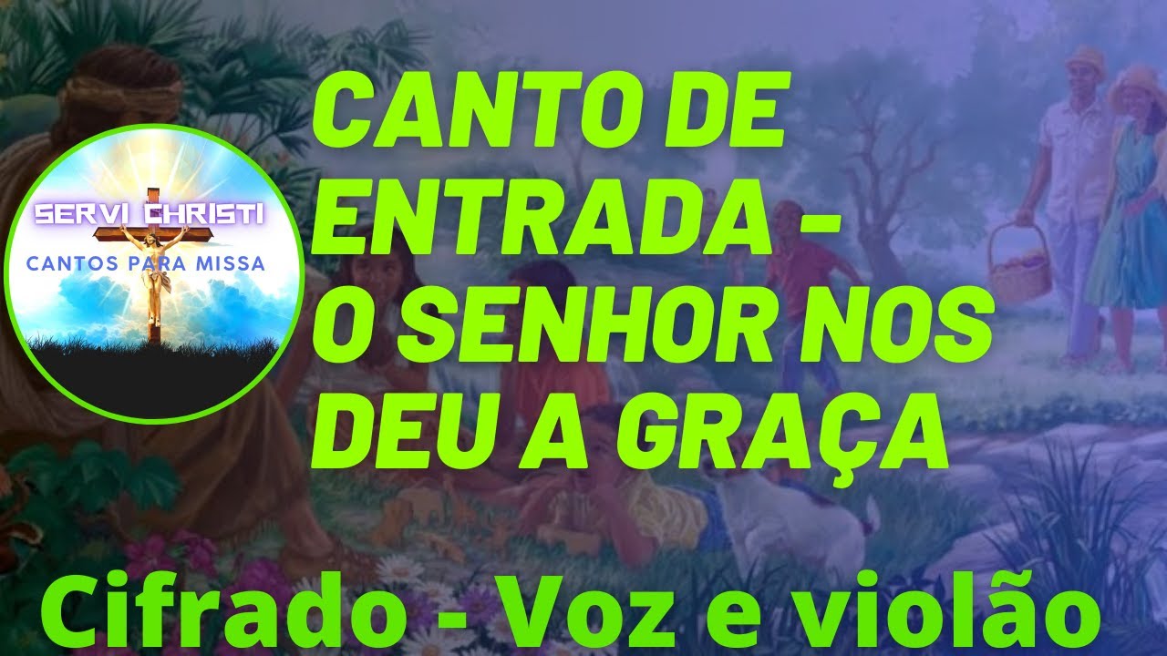 CANTO DE ENTRADA - O SENHOR NOS DEU A GRAÇA - Canto cifrado - voz e violão - música para missa