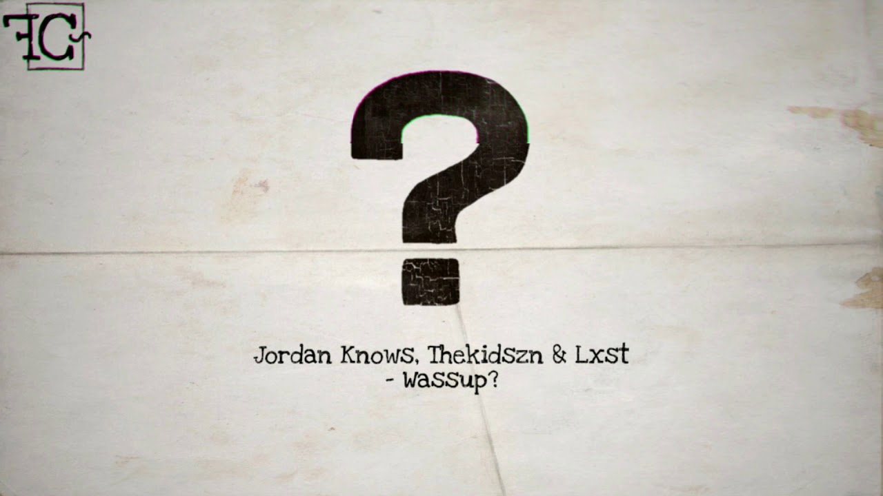 Jordan Knows, Thekidszn & Lxst - Wassup?