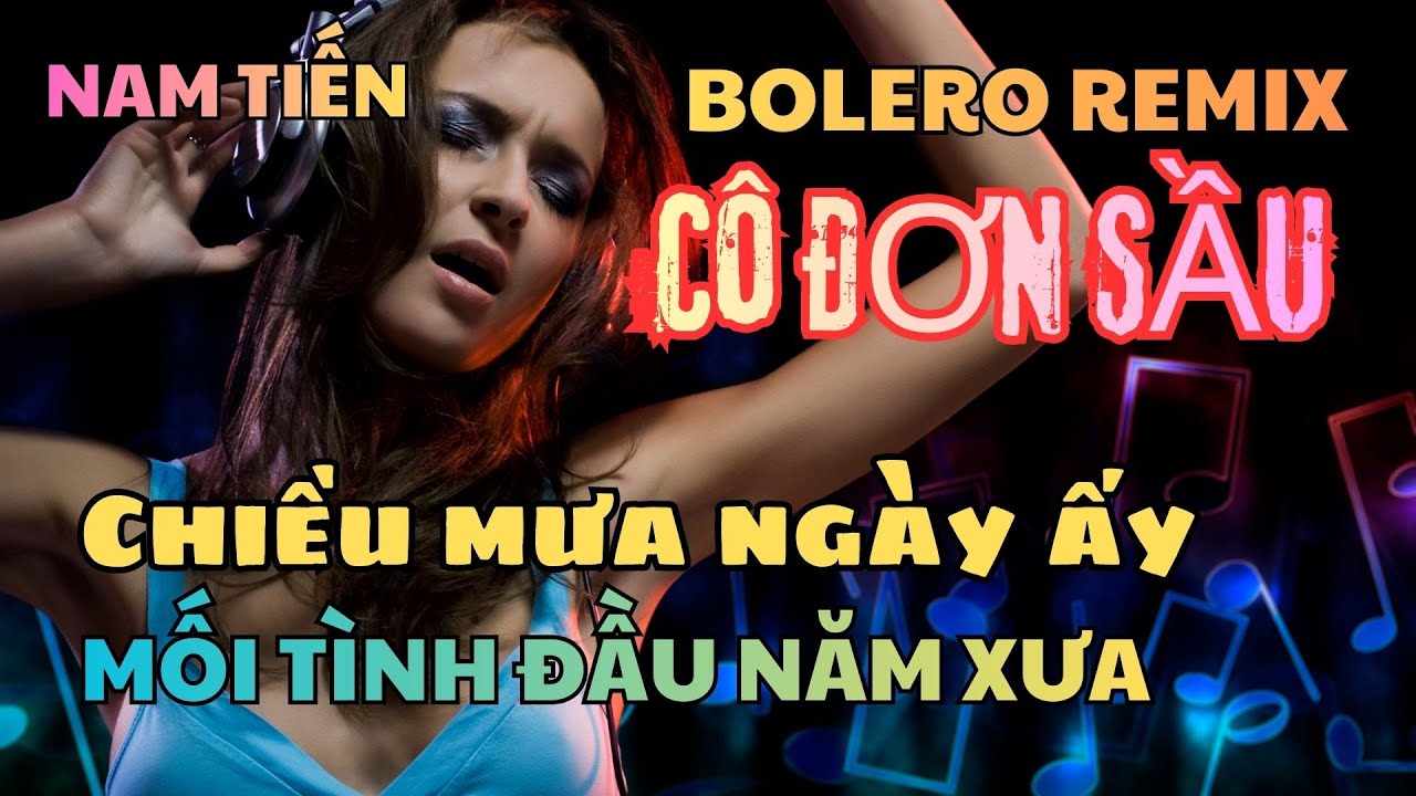 Nhạc Bolero Remix - Cô Đơn Sầu x Chiều Mưa Ngày Ấy (Nữ hát) x Mối Tình Đầu Năm Xưa x Dưới Trăng Ngà