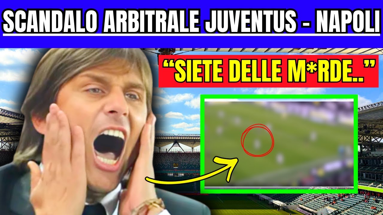 SCANDALO ARBITRALE JUVENTUS - NAPOLI: CONTE IMPAZZISCE: