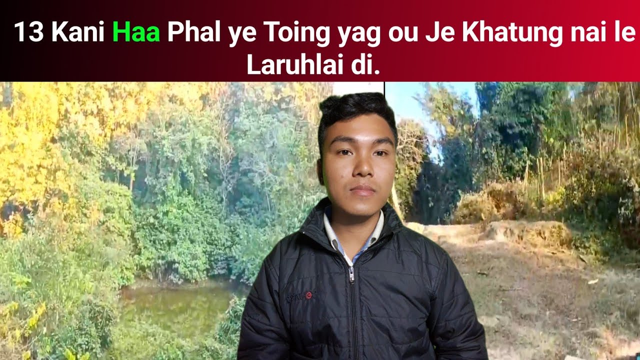 13 Kani Haa Phal ye Toing yag ou Je Khatung nai le Laruhlai di || Phrung Kaham