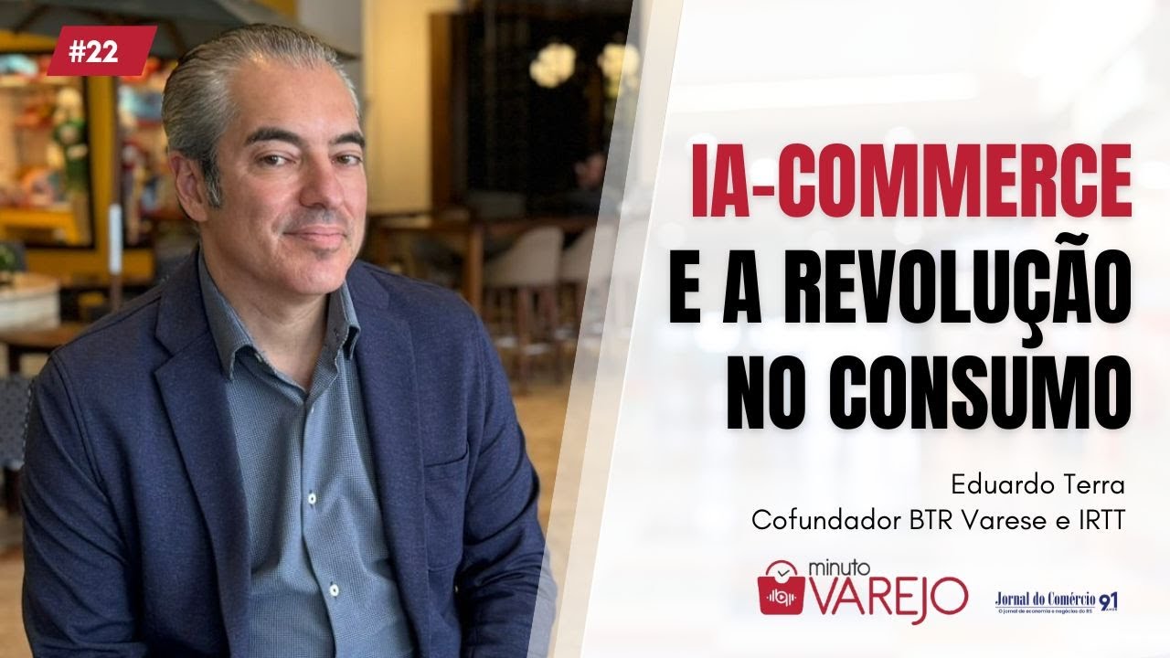 Minuto Varejo - Ep. 22 -  Eduardo Terra fala de inteligência artificial,  IA-commerce e consumidores