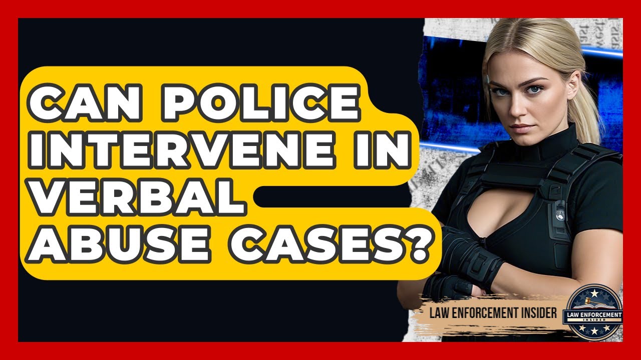 Can Police Intervene In Verbal Abuse Cases? - Law Enforcement Insider