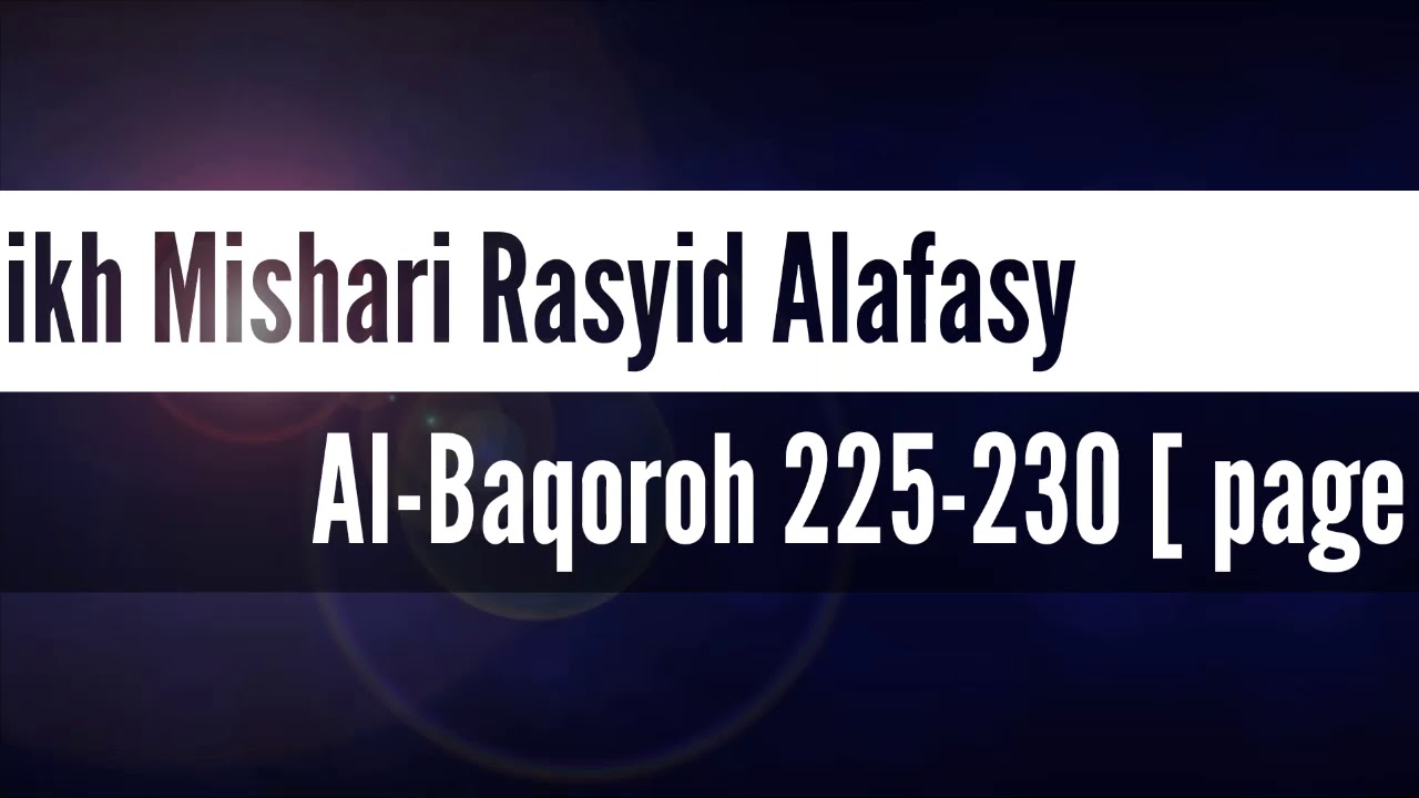 Q.S. Al-Baqarah 225-230 (Hal 36)~Mishari Rasyid Alafasy -Juz 2