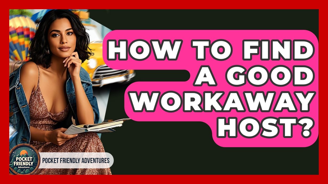 How To Find A Good Workaway Host? - Pocket Friendly Adventures