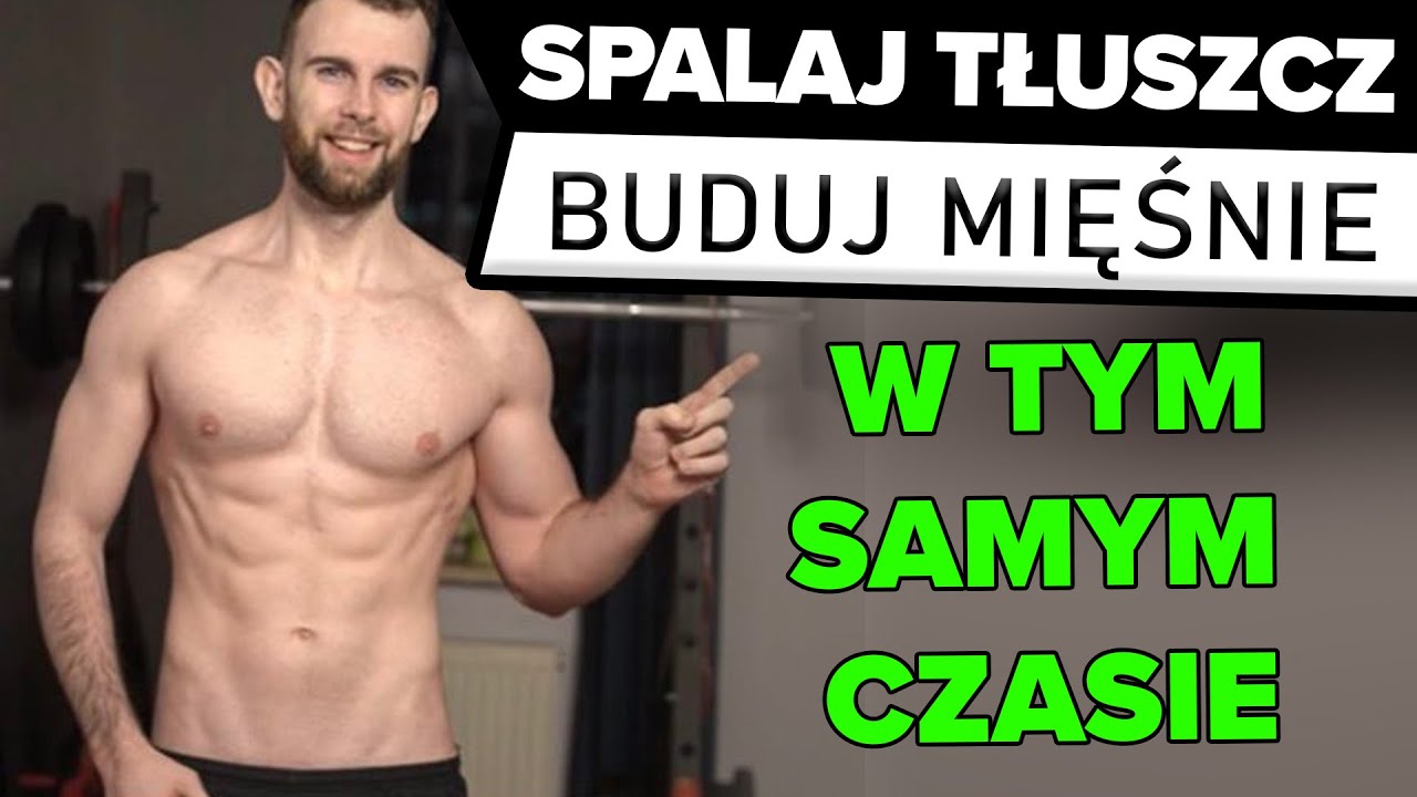 REKOMPOZYCJA, czyli jak JEDNOCZEŚNIE spalać tłuszcz i budować mięsnie