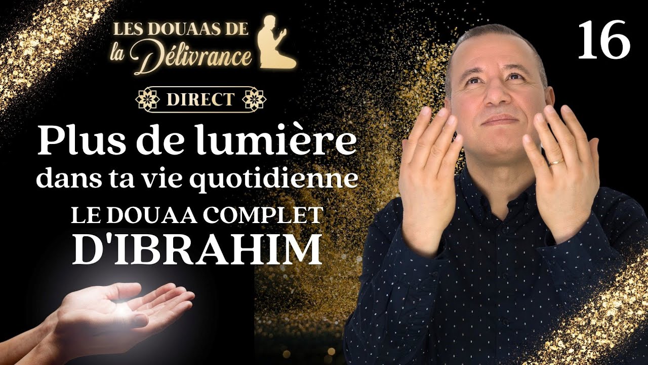 16- LE DOUAA COMPLET D'IBRAHIM- Les Douaas de la délivrance -16