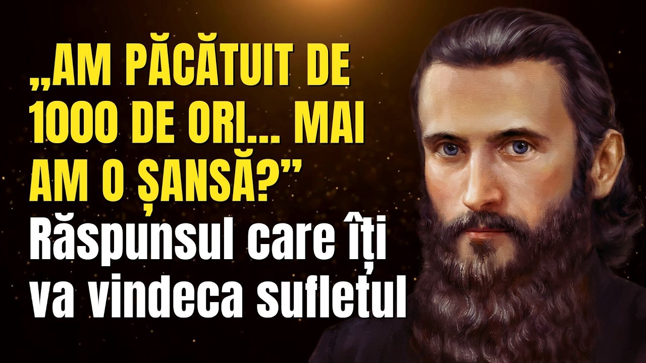 „Am păcătuit de 1000 de ori... Mai am o șansă” Răspunsul care îți va vindeca sufletul
