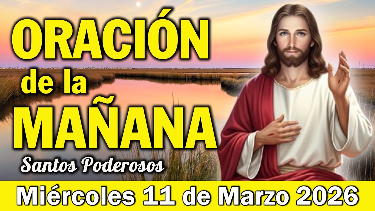 Oración de la Mañana de Hoy Miércoles 11 de Marzo l Poderosa Oración de GRATITUD POR LA VIDA HOY
