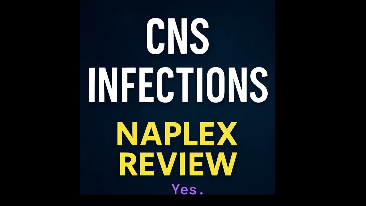 Central Nervous System Infections  Management and Treatment - NAPLEX Review