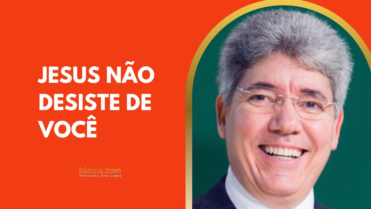 JESUS NÃO DESISTE DE VOCÊ - Hernandes Dias Lopes