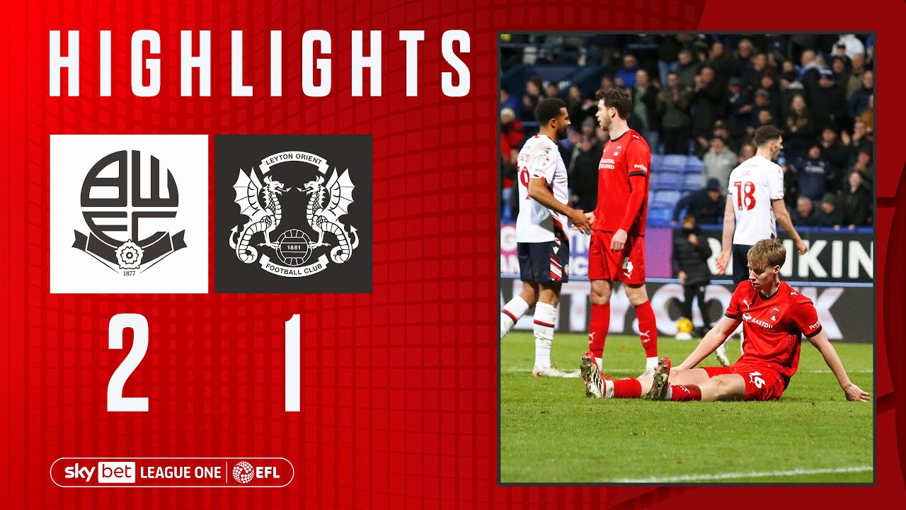 Highlights: Bolton Wanderers 2-1 Leyton Orient