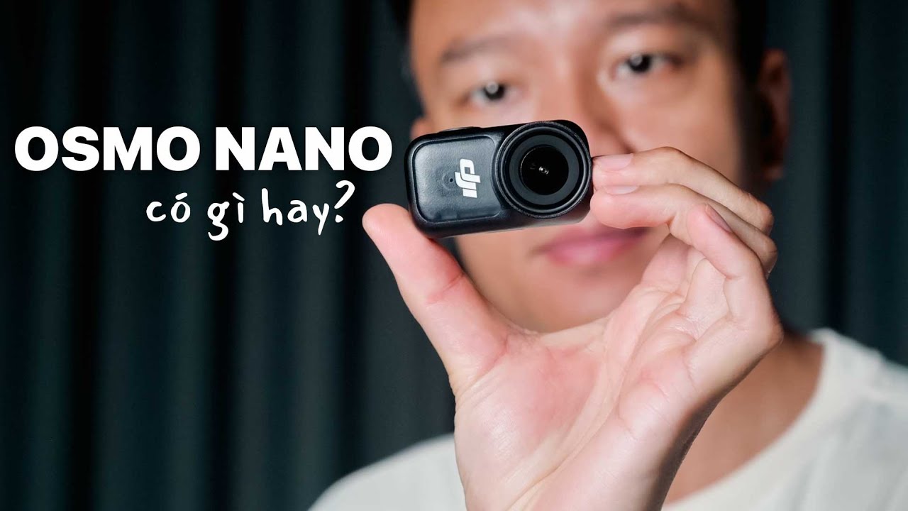 Trải nghiệm nhanh DJI Osmo Nano: Rất nhỏ - rất vui.