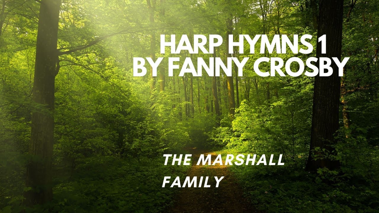 Fanny Crosby Hymns on Harp 1 - The Marshall Family