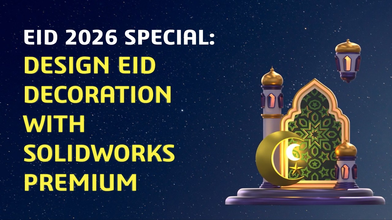 Episode 119: Eid 2026 Special - Design Eid Decoration with SOLIDWORKS Premium